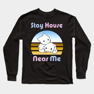 new - stay house near me Long Sleeve T-Shirt